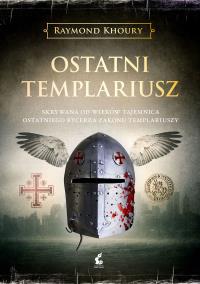 Ostatni templariusz. Autor: Raymond Khoury. Dobreksiazki.pl Okładka książki Ostatni templariusz