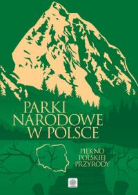 Parki narodowe w Polsce. Autor: Opracowanie zbiorowe. Dobreksiazki.pl Okładka książki Parki narodowe w Polsce