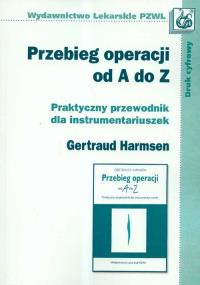 Przebieg operacji od A do Z Praktyczny przewodnik dla instrumentariuszek. Autor: Harmsen Gertraud. Dobreksiazki.pl Okładka książki Przebieg operacji od A do Z Praktyczny przewodnik dla instrumentariuszek