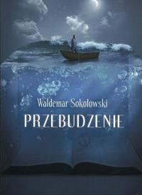 Przebudzenie. Autor: Sokołowski Waldemar. Dobreksiazki.pl Okładka książki Przebudzenie