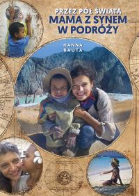 Przez pół świata Mama z synem w podróży. Autor: Bauta Hanna. Dobreksiazki.pl Okładka książki Przez pół świata Mama z synem w podróży