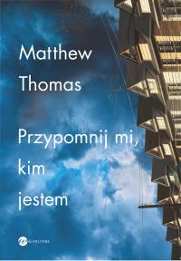 Przypomnij mi kim jestem. Autor: Matthew Thomas. Dobreksiazki.pl Okładka książki Przypomnij mi kim jestem