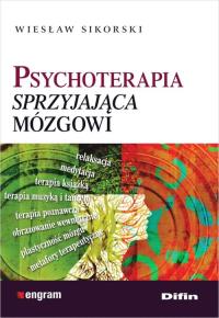 Psychoterapia sprzyjająca mózgowi. Autor: Wiesław Sikorski. Dobreksiazki.pl Okładka książki Psychoterapia sprzyjająca mózgowi