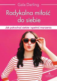 Radykalna miłość do siebie. Autor: Darling Gala. Dobreksiazki.pl Okładka książki Radykalna miłość do siebie