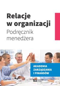 Relacje w organizacji. Autor: Świątek-Barylska Ilona. Dobreksiazki.pl Okładka książki Relacje w organizacji