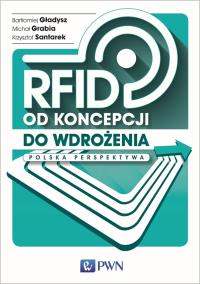 RFID od koncepcji do wdrożenia. Polska perspektywa. Autor: Gładysz Bartłomiej, Grabia Michał, Santarek Krzysztof. Dobreksiazki.pl Okładka książki RFID od koncepcji do wdrożenia. Polska perspektywa