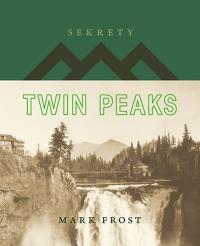 Sekrety Twin Peaks. Autor: Mark Frost. Dobreksiazki.pl Okładka książki Sekrety Twin Peaks