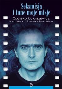 Seksmisja i inne moje misje. Autor: Olgierd Łukaszewicz. Dobreksiazki.pl Okładka książki Seksmisja i inne moje misje