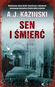 Sen i śmierć. Autor: Kazinski A.J.. Dobreksiazki.pl Okładka książki Sen i śmierć