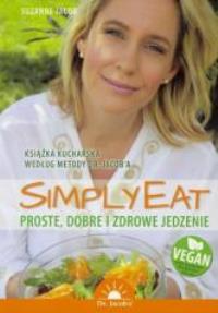 Simply Eat. Proste, dobre i zdrowe jedzenie. Autor: Suzanne Jacob. Dobreksiazki.pl Okładka książki Simply Eat. Proste, dobre i zdrowe jedzenie