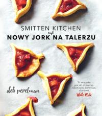 Smitten Kitchen czyli Nowy Jork na talerzu. Autor: Perelman Deb. Dobreksiazki.pl Okładka książki Smitten Kitchen czyli Nowy Jork na talerzu