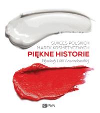 Sukces polskich marek kosmetycznych. Piękne historie. Autor: Lewandowska Lidia. Dobreksiazki.pl Okładka książki Sukces polskich marek kosmetycznych. Piękne historie