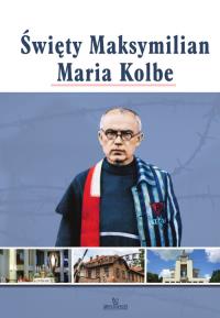 Święty Maksymilian Maria Kolbe. Autor: Paterek Anna. Dobreksiazki.pl Okładka książki Święty Maksymilian Maria Kolbe