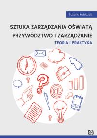 Sztuka zarządzania oświatą Przywództwo i zarządzanie. Teoria i praktyka. Autor: Bożena Kubiczek. Dobreksiazki.pl Okładka książki Sztuka zarządzania oświatą Przywództwo i zarządzanie. Teoria i praktyka