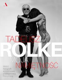 Tadeusz Rolke Moja namiętność. Autor: Małgorzata Purzyńska. Dobreksiazki.pl Okładka książki Tadeusz Rolke Moja namiętność