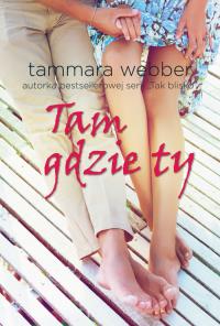 Tam gdzie ty. Autor: Webber Tammara. Dobreksiazki.pl Okładka książki Tam gdzie ty