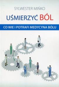 Uśmierzyć ból. Autor: Mińko Sylwester. Dobreksiazki.pl Okładka książki Uśmierzyć ból