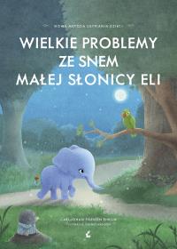 Wielkie problemy ze snem małej słonicy Eli. Autor: Carl-Johan Forssen Ehrlin. Dobreksiazki.pl Okładka książki Wielkie problemy ze snem małej słonicy Eli