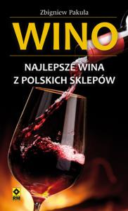 Wino Najlepsze wina z polskich sklepów. Autor: Zbigniew Pakuła. Dobreksiazki.pl Okładka książki Wino Najlepsze wina z polskich sklepów