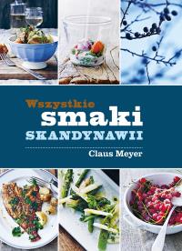 Wszytskie smaki Skandynawii. Autor: Meyer Claus. Dobreksiazki.pl Okładka książki Wszytskie smaki Skandynawii