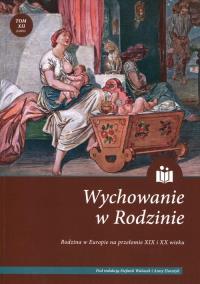 Wychowanie w rodzinie Tom 12. Wydawca: Zakład Historii Edukacji Instytutu Pedagogiki Uniwersytetu Wrocławskiego. Dobreksiazki.pl Opakowanie Wychowanie w rodzinie Tom 12