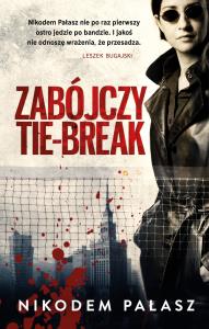 Zabójczy tie-break. Autor: Pałasz Nikodem. Dobreksiazki.pl Okładka książki Zabójczy tie-break