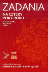 Zadania na cztery pory roku. Matematyka wg Delty. Autor: Wiktor Bartol (red.), Kamila Łyczek (red.). Dobreksiazki.pl Okładka książki Zadania na cztery pory roku. Matematyka wg Delty