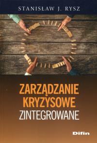 Zarządzanie kryzysowe zintegrowane. Autor: Rysz Stanisław J.. Dobreksiazki.pl Okładka książki Zarządzanie kryzysowe zintegrowane