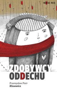 Zdobywcy oddechu. Autor: Kłosowicz Przemysław Piotr. Dobreksiazki.pl Okładka książki Zdobywcy oddechu
