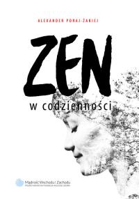 Zen w codzienności. Autor: Poraj-Żakiej Alexander. Dobreksiazki.pl Okładka książki Zen w codzienności