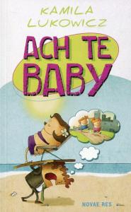 Ach te baby. Autor: Kamila Lukowicz. Dobreksiazki.pl Okładka książki Ach te baby