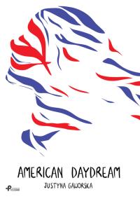 American Daydream. Autor: Gaworska Justyna. Dobreksiazki.pl Okładka książki American Daydream