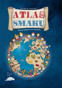 Atlas smaku. Autor: Giulia Malerba, Febe Sillani (ilustr.). Dobreksiazki.pl Okładka książki Atlas smaku