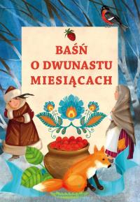 Baśn o dwunastu miesiącach. Autor: Opracowanie zbiorowe. Dobreksiazki.pl Okładka książki Baśn o dwunastu miesiącach