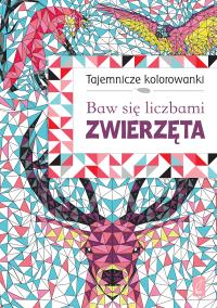 Baw się liczbami. Zwierzęta. TAJEMNICZE KOLOROWANKI. Autor: Opracowanie zbiorowe. Dobreksiazki.pl Okładka książki Baw się liczbami. Zwierzęta. TAJEMNICZE KOLOROWANKI