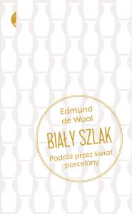 Biały szlak. Autor: Edmund Se Waal. Dobreksiazki.pl Okładka książki Biały szlak