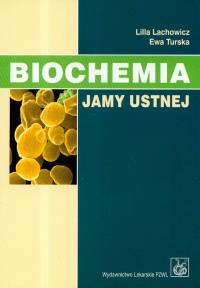 Biochemia jamy ustnej. Autor: Lachowicz Lilla, Turska Ewa. Dobreksiazki.pl Okładka książki Biochemia jamy ustnej