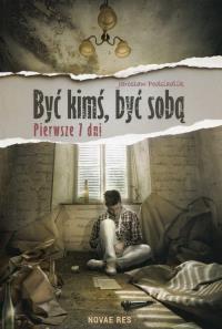 Być kimś być sobą Pierwsze 7 dni. Autor: Podsiadlik Jarosław. Dobreksiazki.pl Okładka książki Być kimś być sobą Pierwsze 7 dni