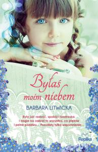 Byłaś moim niebem. Autor: Litwicka Barbara. Dobreksiazki.pl Okładka książki Byłaś moim niebem