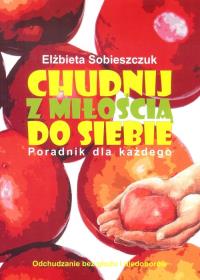 Chudnij z miłością do siebie. Autor: Sobieszczuk Elżbieta. Dobreksiazki.pl Okładka książki Chudnij z miłością do siebie