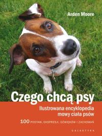 Czego chcą psy. Autor: Arden Moore. Dobreksiazki.pl Okładka książki Czego chcą psy