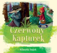 Czerwony Kapturek. Klasyka bajek. Autor: Opracowanie zbiorowe. Dobreksiazki.pl Okładka książki Czerwony Kapturek. Klasyka bajek