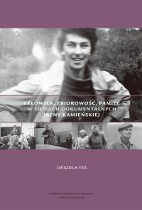 Człowiek zbiorowość pamięć w filmach Ireny Kamieńskiej. Autor: red. Urszula Tes. Dobreksiazki.pl Okładka książki Człowiek zbiorowość pamięć w filmach Ireny Kamieńskiej