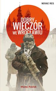Dobry wieczór we Wrocławiu. Autor: Pawlak Maciej. Dobreksiazki.pl Okładka książki Dobry wieczór we Wrocławiu