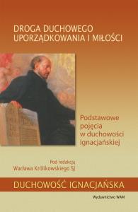 Droga duchowego uporządkowania i miłości. Autor: Królikowski Wacław. Dobreksiazki.pl Okładka książki Droga duchowego uporządkowania i miłości