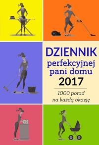 Dziennik perfekcyjnej pani domu 2017. Autor: Weronika Łęcka. Dobreksiazki.pl Okładka książki Dziennik perfekcyjnej pani domu 2017