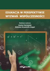 Edukacja w perspektywie wyzwań współczesności. Autor: Harbatski Andrei, Krysztofik-Gogol Elżbieta. Dobreksiazki.pl Okładka książki Edukacja w perspektywie wyzwań współczesności
