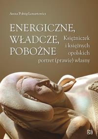 Energiczne władcze pobożne. Autor: Anna Pobóg-Lenartowicz (red.). Dobreksiazki.pl Okładka książki Energiczne władcze pobożne