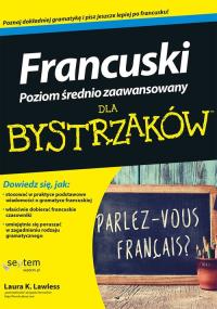 Francuski dla bystrzaków. Poziom średnio zaawansowany. Autor: Laura K. Lawless. Dobreksiazki.pl Okładka książki Francuski dla bystrzaków. Poziom średnio zaawansowany