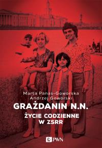 Grażdanin N.N. Życie codzienne w ZSRR. Autor: Goworski Andrzej, Panas-Goworska Marta. Dobreksiazki.pl Okładka książki Grażdanin N.N. Życie codzienne w ZSRR